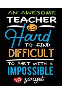 An Awesome Teacher Is Hard To Find Difficult To Part With And Impossible To Forget