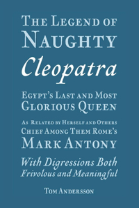 The Legend of Naughty Cleopatra, Egypt's Last and Most Glorious Queen