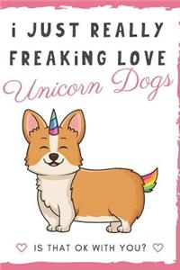 I Just Really Freaking Love Unicorn Dogs. Is That OK With You?