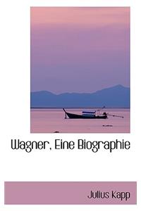 Wagner, Eine Biographie