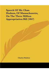 Speech Of Mr. Chas. Hudson, Of Massachusetts, On The Three Million Appropriation Bill (1847)