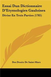 Essai Dun Dictionnaire D'Etymologies Gauloises