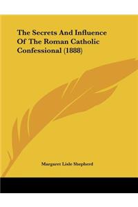 The Secrets And Influence Of The Roman Catholic Confessional (1888)