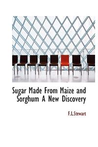 Sugar Made from Maize and Sorghum a New Discovery