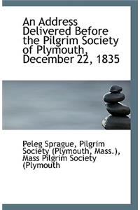 An Address Delivered Before the Pilgrim Society of Plymouth, December 22, 1835