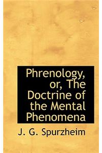 Phrenology, Or, the Doctrine of the Mental Phenomena