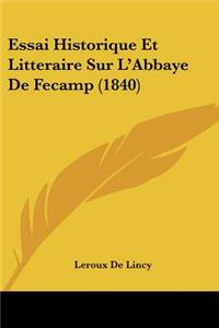 Essai Historique Et Litteraire Sur L'Abbaye De Fecamp (1840)