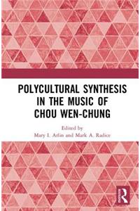 Polycultural Synthesis in the Music of Chou Wen-chung