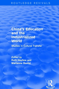 China's Education and the Industrialized World: Studies in Cultural Transfer (Routledge Revivals)