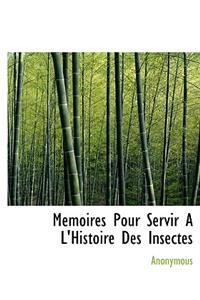 Memoires Pour Servir A L'Histoire Des Insectes