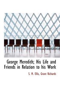 George Meredith; His Life and Friends in Relation to His Work