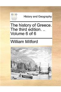 The History of Greece. the Third Edition. .. Volume 6 of 6