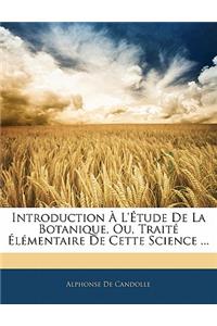 Introduction A L'Etude de La Botanique, Ou, Traite Elementaire de Cette Science ...