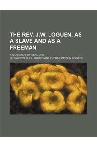 The REV. J.W. Loguen, as a Slave and as a Freeman; A Narrative of Real Life