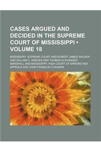 Cases Argued and Decided in the Supreme Court of Mississippi (Volume 18)