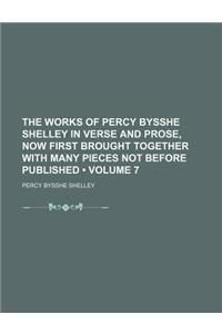 The Works of Percy Bysshe Shelley in Verse and Prose, Now First Brought Together with Many Pieces Not Before Published (Volume 7)