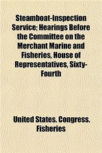 Steamboat-Inspection Service; Hearings Before the Committee on the Merchant Marine and Fisheries, House of Representatives, Sixty- Fourth Congress, First Session on H.R. 449. January 13, 1916