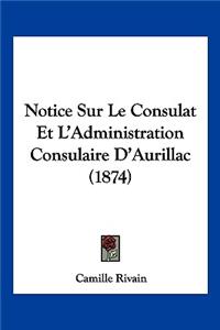 Notice Sur Le Consulat Et L'Administration Consulaire D'Aurillac (1874)