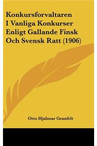 Konkursforvaltaren I Vanliga Konkurser Enligt Gallande Finsk Och Svensk Ratt (1906)