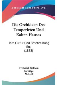 Die Orchideen Des Temperirten Und Kalten Hauses
