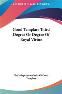 Good Templars Third Degree or Degree of Royal Virtue