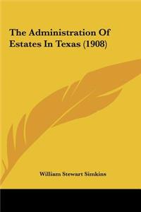 Administration Of Estates In Texas (1908)