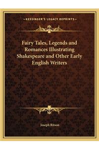 Fairy Tales, Legends and Romances Illustrating Shakespeare and Other Early English Writers