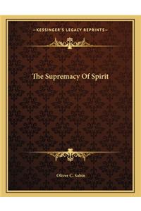 The Supremacy of Spirit