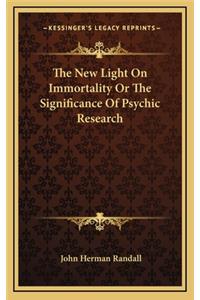 The New Light on Immortality or the Significance of Psychic Research