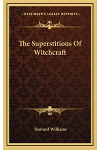 The Superstitions of Witchcraft