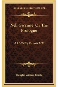 Nell Gwynne; Or the Prologue