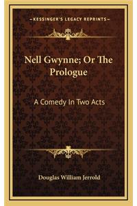 Nell Gwynne; Or the Prologue