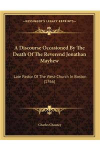 A Discourse Occasioned By The Death Of The Reverend Jonathan Mayhew