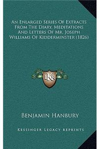 An Enlarged Series of Extracts from the Diary, Meditations and Letters of Mr. Joseph Williams of Kidderminster (1826)
