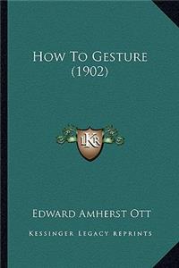 How To Gesture (1902)