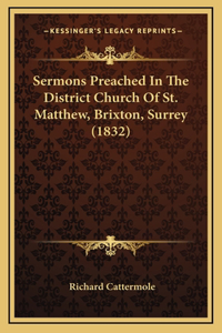 Sermons Preached in the District Church of St. Matthew, Brixton, Surrey (1832)