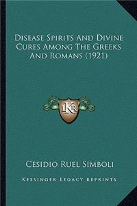 Disease Spirits And Divine Cures Among The Greeks And Romans (1921)