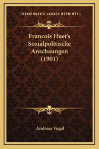 Francois Huet's Sozialpolitische Anschaungen (1901)