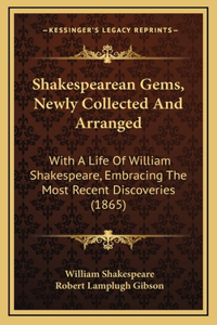 Shakespearean Gems, Newly Collected And Arranged