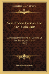 Some Debatable Questions And How To Solve Them