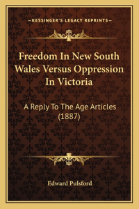 Freedom In New South Wales Versus Oppression In Victoria: A Reply To The Age Articles (1887)