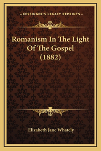 Romanism In The Light Of The Gospel (1882)