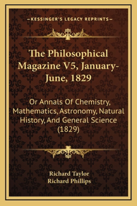 The Philosophical Magazine V5, January-June, 1829