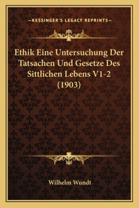 Ethik Eine Untersuchung Der Tatsachen Und Gesetze Des Sittlichen Lebens V1-2 (1903)