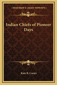 Indian Chiefs of Pioneer Days