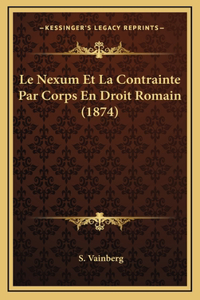 Le Nexum Et La Contrainte Par Corps En Droit Romain (1874)