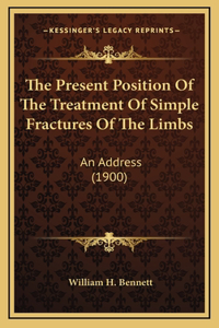 The Present Position Of The Treatment Of Simple Fractures Of The Limbs