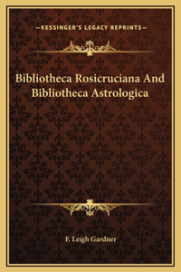 Bibliotheca Rosicruciana And Bibliotheca Astrologica