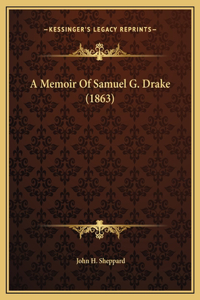 A Memoir Of Samuel G. Drake (1863)
