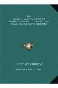 The Crescent and the Cross or Romance and Realities of Eastern Travel